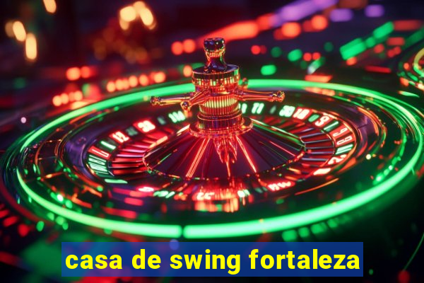 casa de swing fortaleza