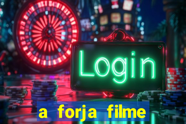 a forja filme completo dublado topflix