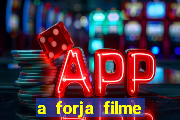 a forja filme completo dublado topflix