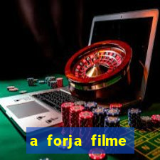 a forja filme completo dublado topflix