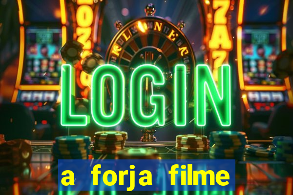 a forja filme completo dublado topflix