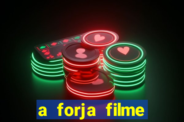 a forja filme completo dublado topflix