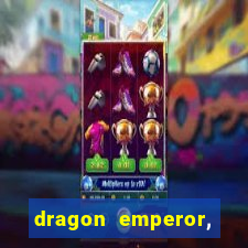 dragon emperor, martial god