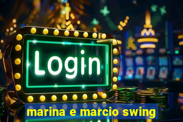 marina e marcio swing