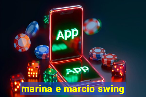 marina e marcio swing