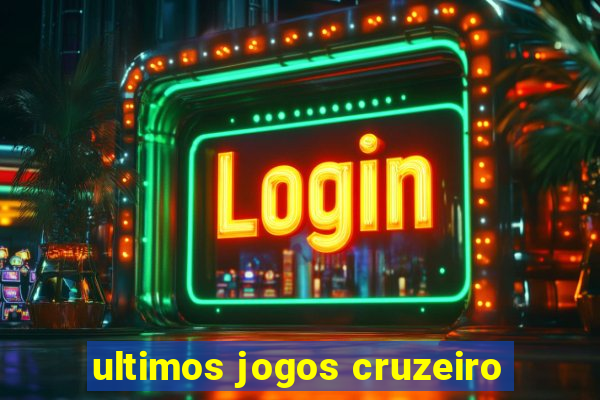 ultimos jogos cruzeiro