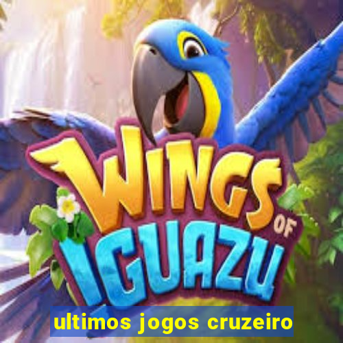 ultimos jogos cruzeiro