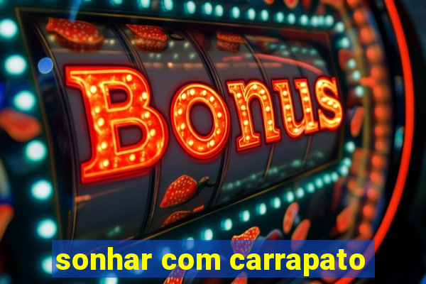 sonhar com carrapato