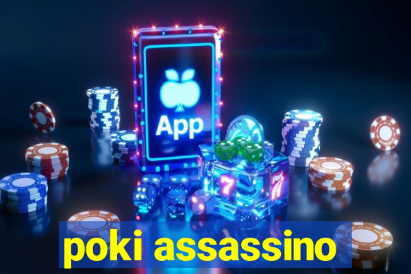 poki assassino