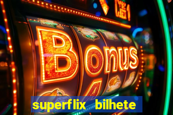 superflix bilhete de loteria