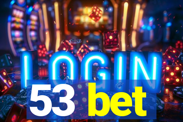 53 bet