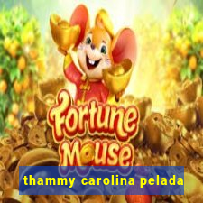 thammy carolina pelada