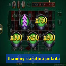 thammy carolina pelada