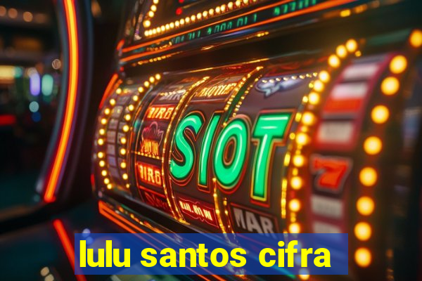 lulu santos cifra