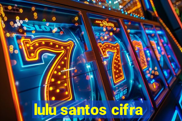 lulu santos cifra