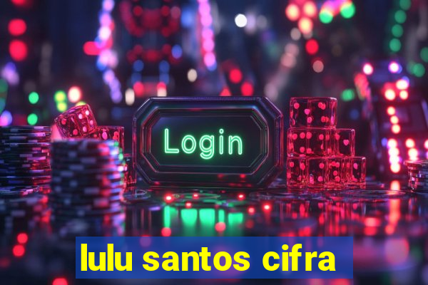 lulu santos cifra