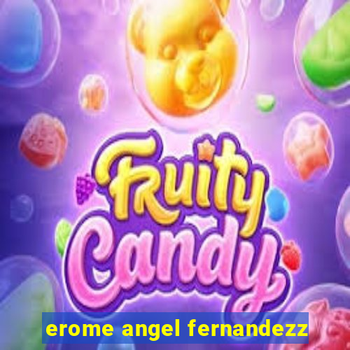 erome angel fernandezz