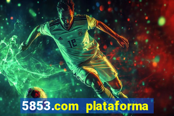 5853.com plataforma de jogos