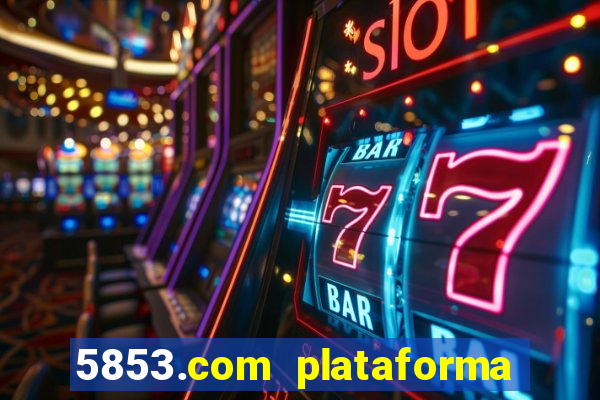 5853.com plataforma de jogos