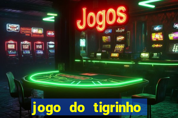 jogo do tigrinho sem depositar nada