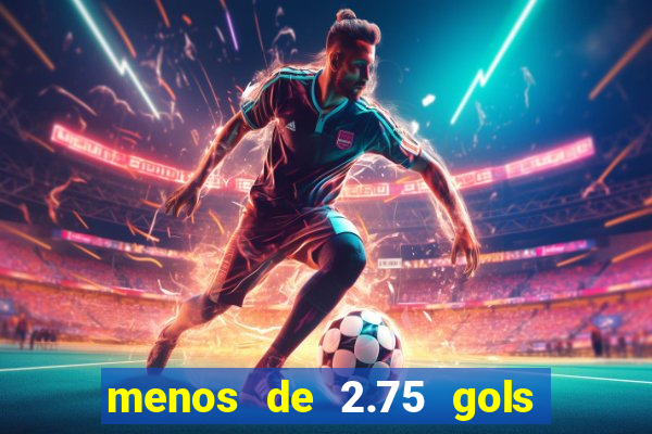 menos de 2.75 gols o que significa