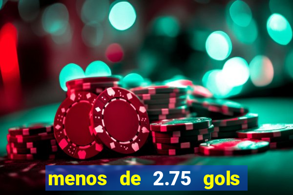 menos de 2.75 gols o que significa