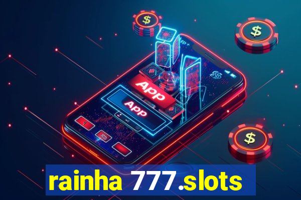 rainha 777.slots