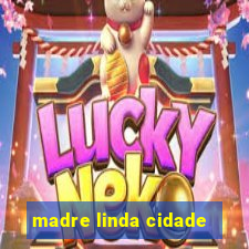 madre linda cidade