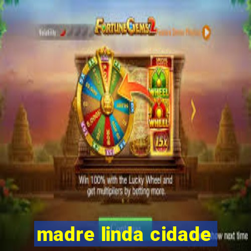 madre linda cidade