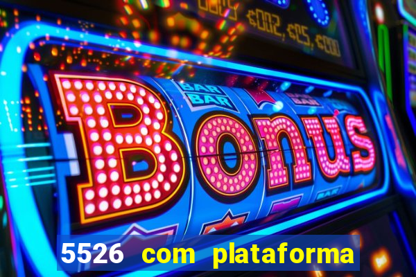 5526 com plataforma de jogos