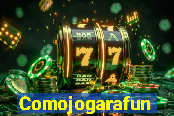 Comojogarafun