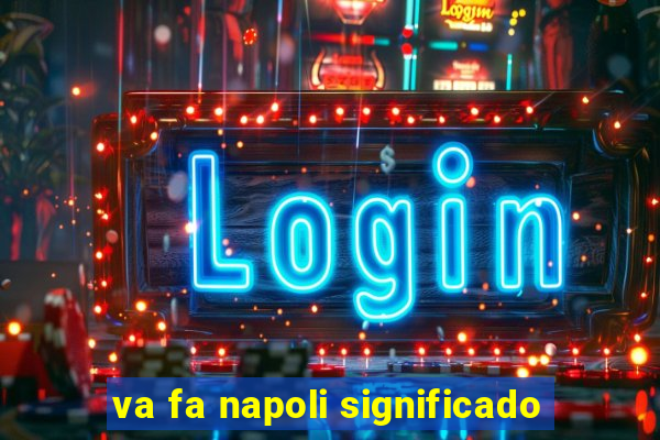 va fa napoli significado