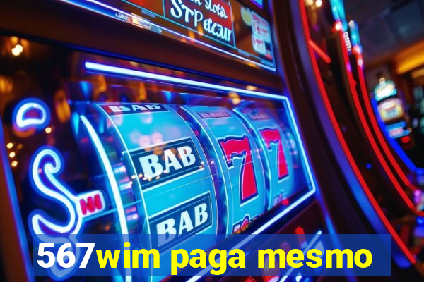 567wim paga mesmo