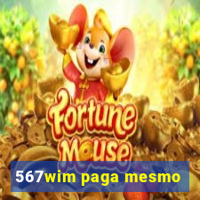 567wim paga mesmo