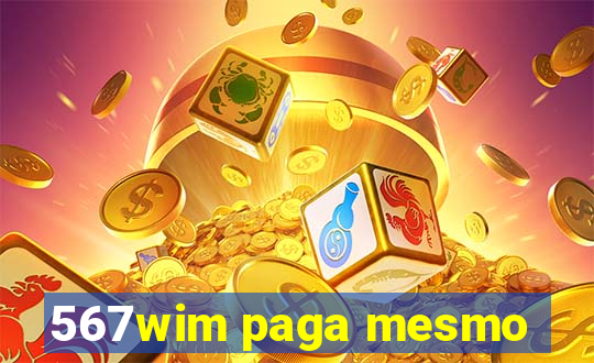 567wim paga mesmo