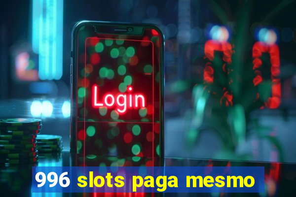 996 slots paga mesmo