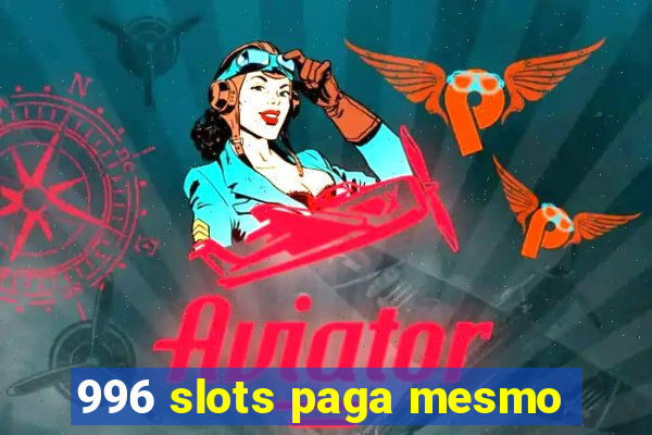 996 slots paga mesmo