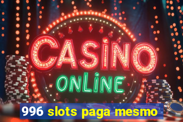 996 slots paga mesmo