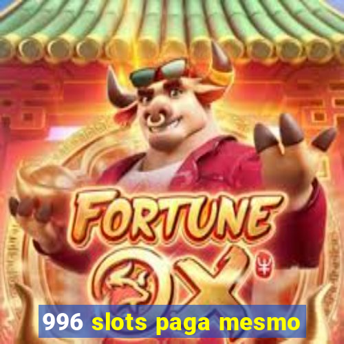 996 slots paga mesmo