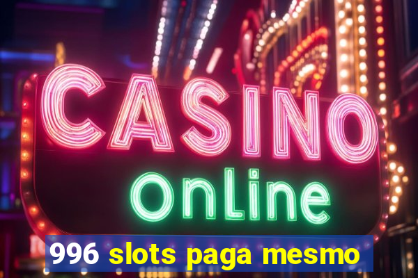 996 slots paga mesmo