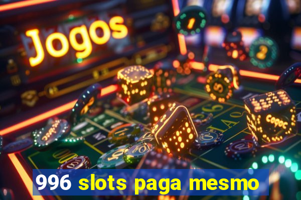 996 slots paga mesmo