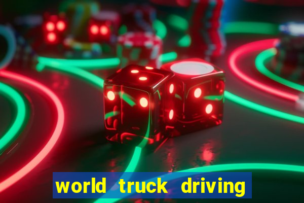 world truck driving simulator dinheiro infinito tudo desbloqueado 2024