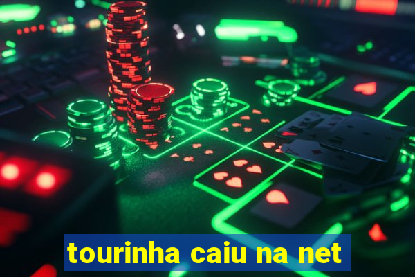 tourinha caiu na net