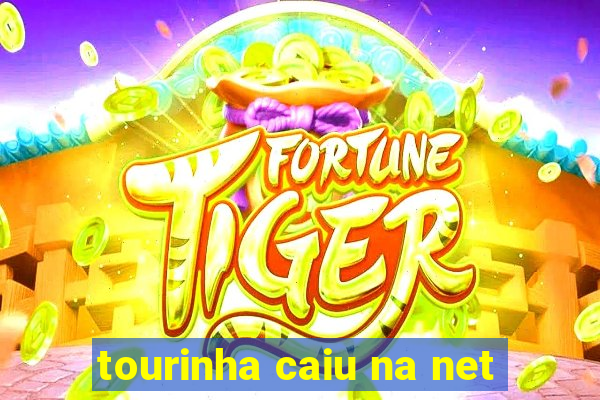 tourinha caiu na net