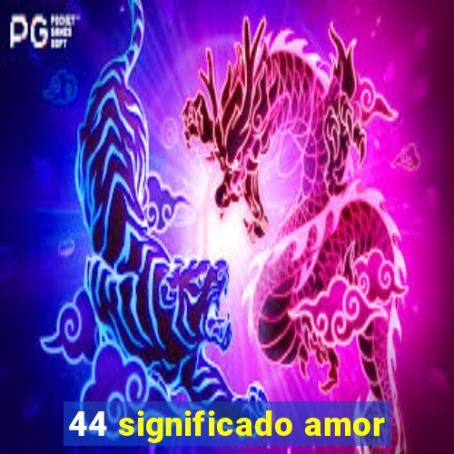 44 significado amor