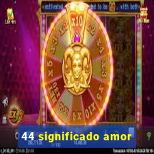 44 significado amor