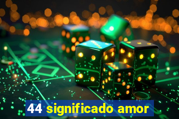 44 significado amor