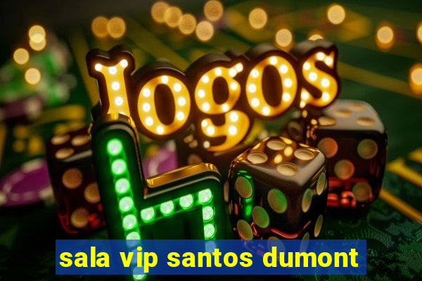 sala vip santos dumont