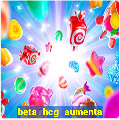 beta hcg aumenta quanto por dia