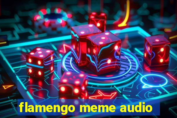 flamengo meme audio